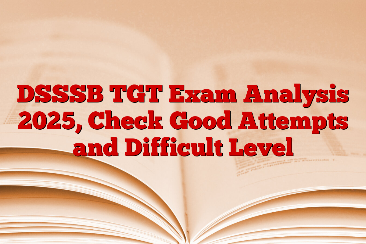 DSSSB TGT Exam Analysis 2025, Check Good Attempts and Difficult Level