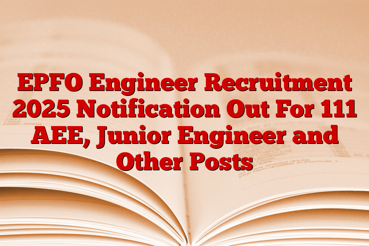 EPFO Engineer Recruitment 2025 Notification Out For 111 AEE, Junior Engineer and Other Posts
