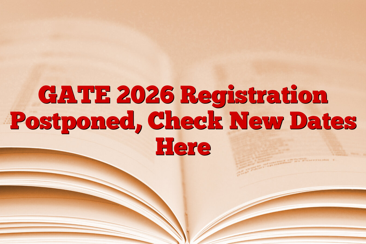 GATE 2026 Registration Postponed, Check New Dates Here