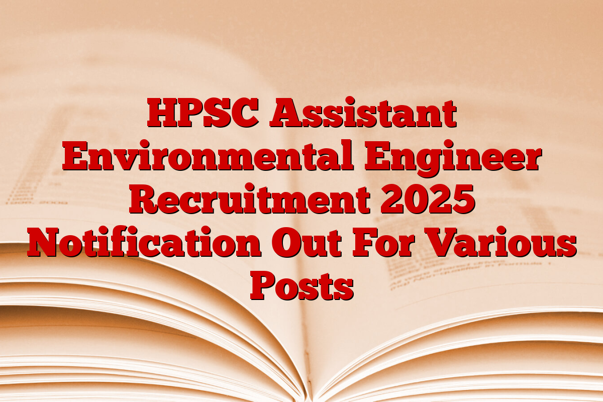 HPSC Assistant Environmental Engineer Recruitment 2025 Notification Out For Various Posts
