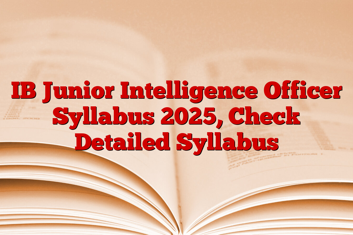 IB Junior Intelligence Officer Syllabus 2025, Check Detailed Syllabus