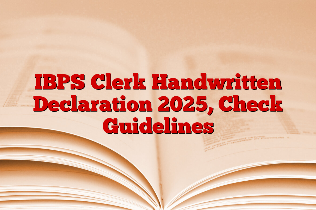 IBPS Clerk Handwritten Declaration 2025, Check Guidelines