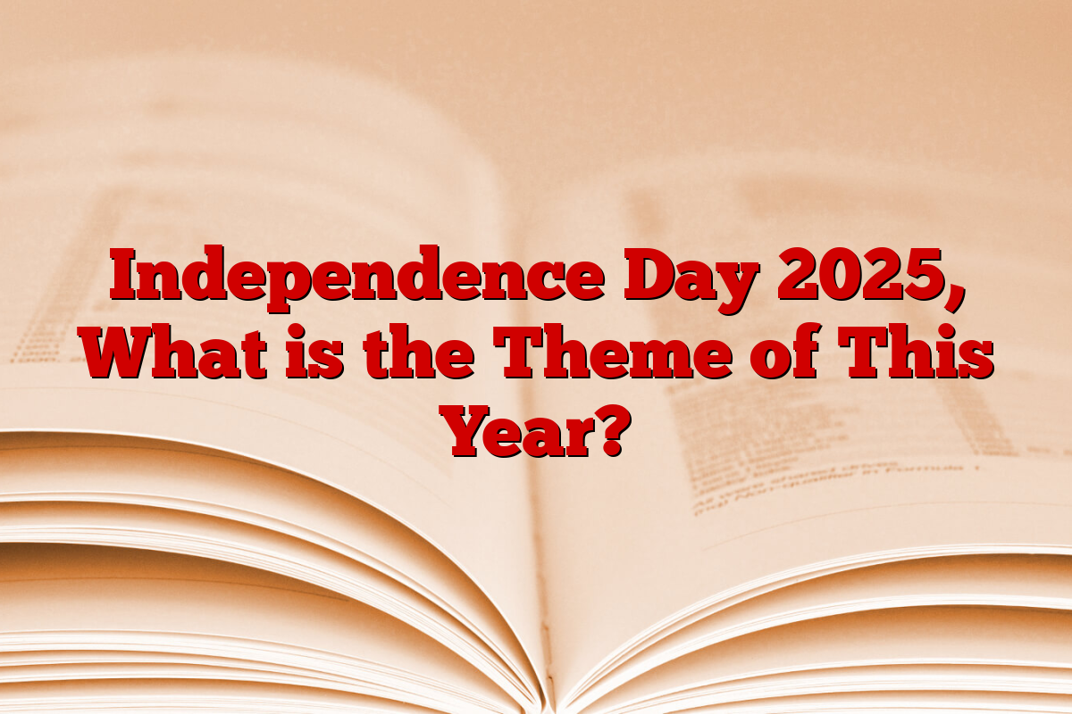 Independence Day 2025, What is the Theme of This Year?