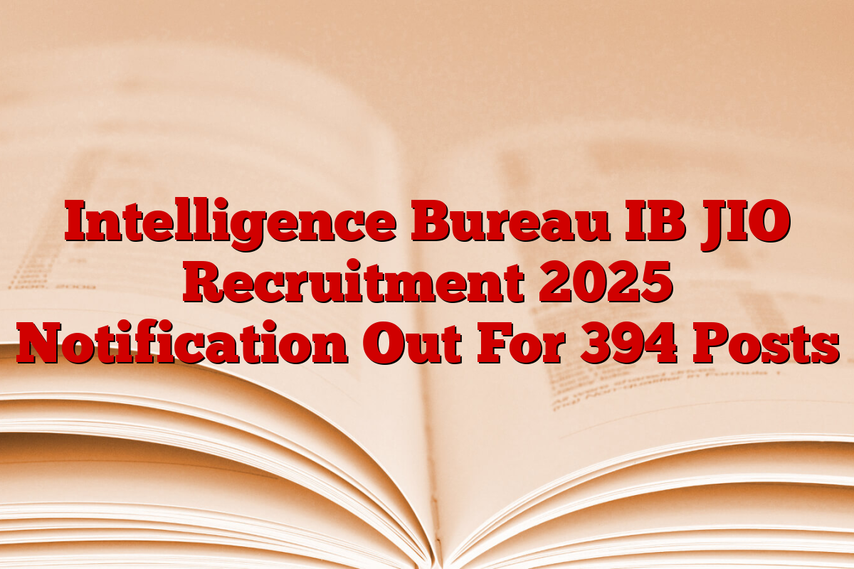 Intelligence Bureau IB JIO Recruitment 2025 Notification Out For 394 Posts