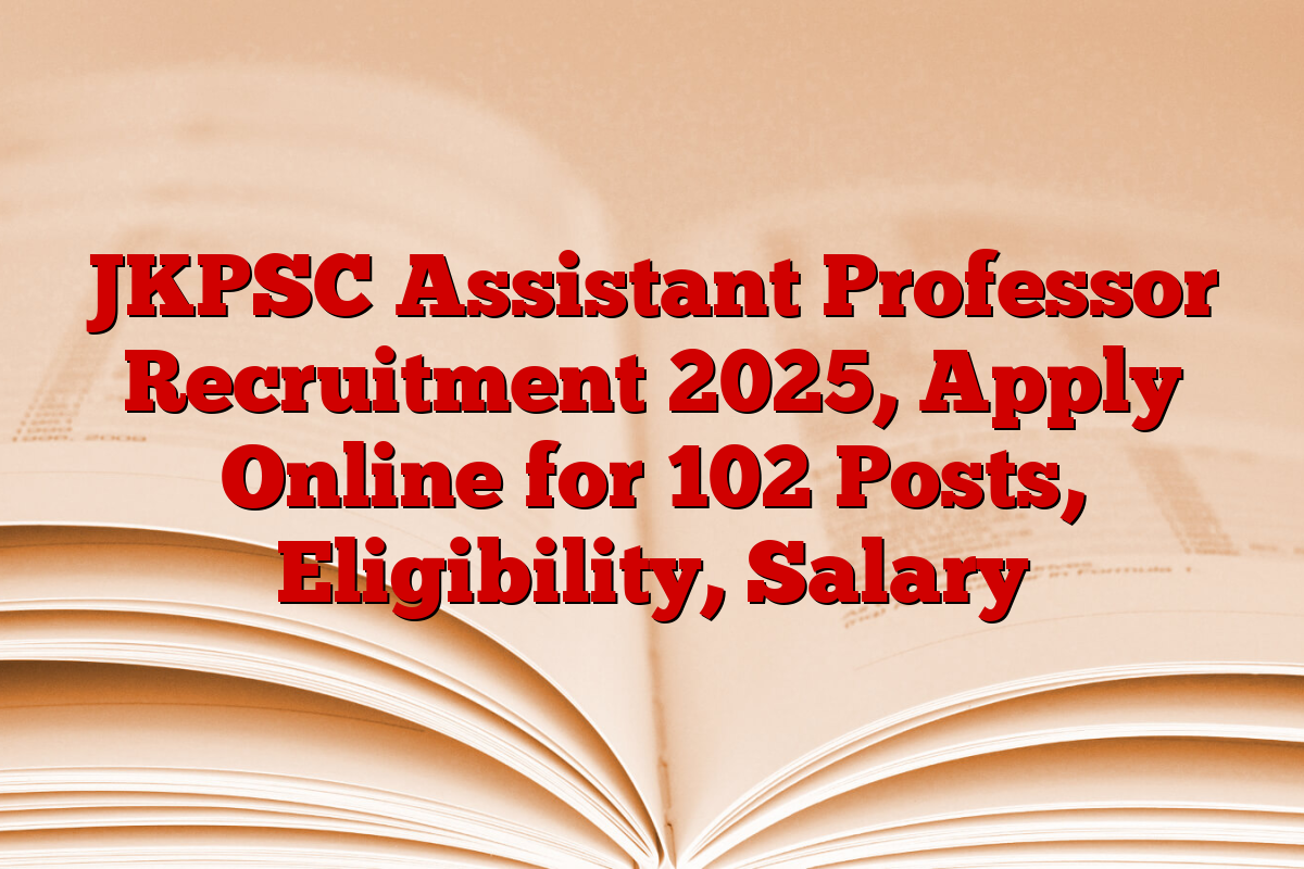 JKPSC Assistant Professor Recruitment 2025, Apply Online for 102 Posts, Eligibility, Salary