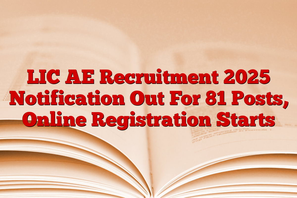 LIC AE Recruitment 2025 Notification Out For 81 Posts, Online Registration Starts