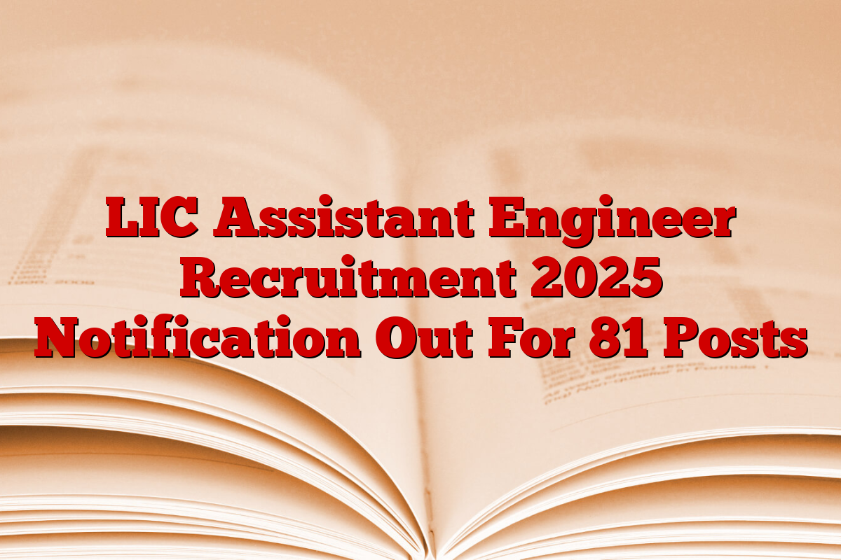 LIC Assistant Engineer Recruitment 2025 Notification Out For 81 Posts