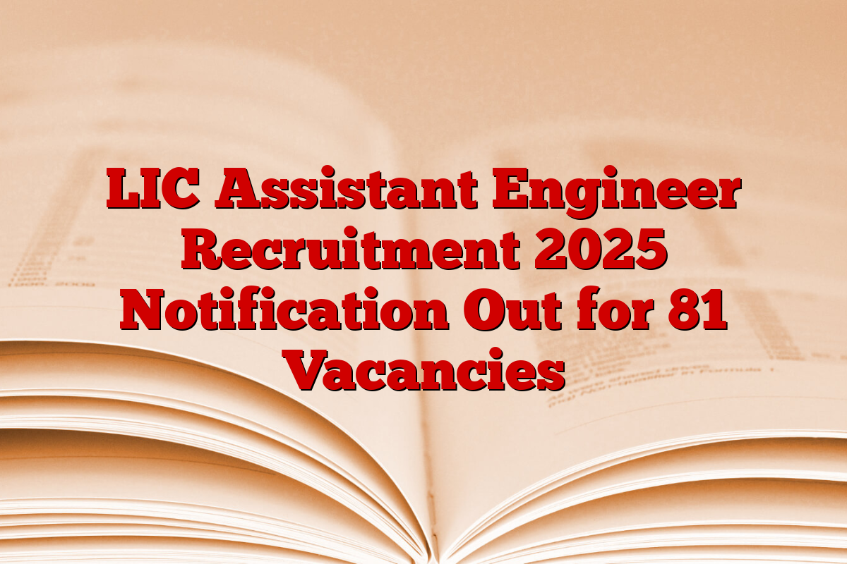 LIC Assistant Engineer Recruitment 2025 Notification Out for 81 Vacancies