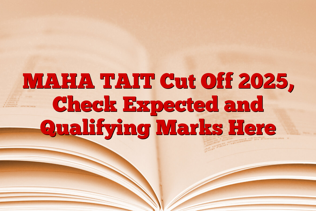 MAHA TAIT Cut Off 2025, Check Expected and Qualifying Marks Here