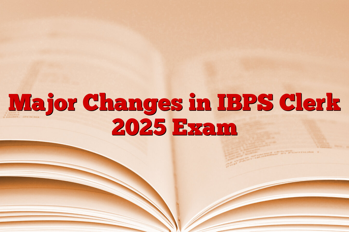 Major Changes in IBPS Clerk 2025 Exam