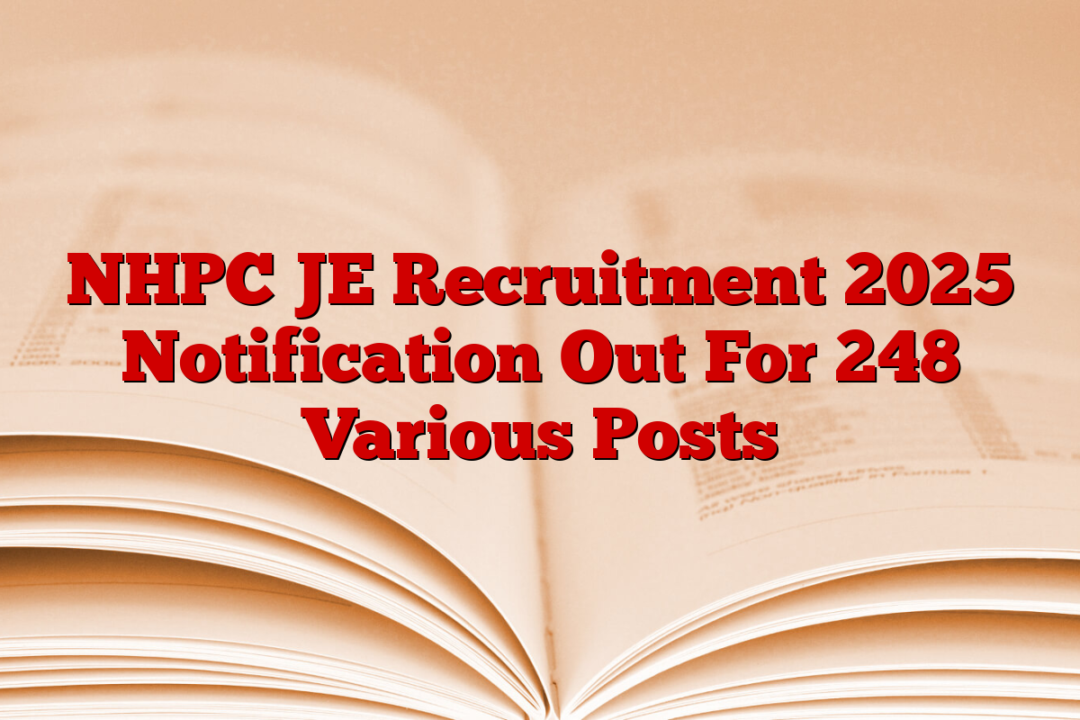 NHPC JE Recruitment 2025 Notification Out For 248 Various Posts