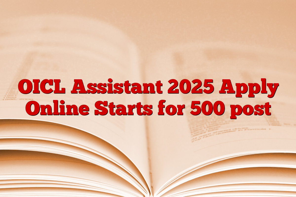 OICL Assistant 2025 Apply Online Starts for 500 post
