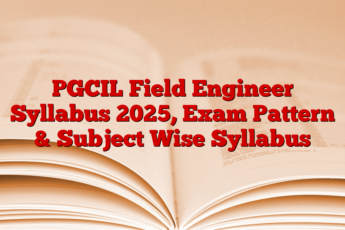PGCIL Field Engineer Syllabus 2025, Exam Pattern & Subject Wise Syllabus