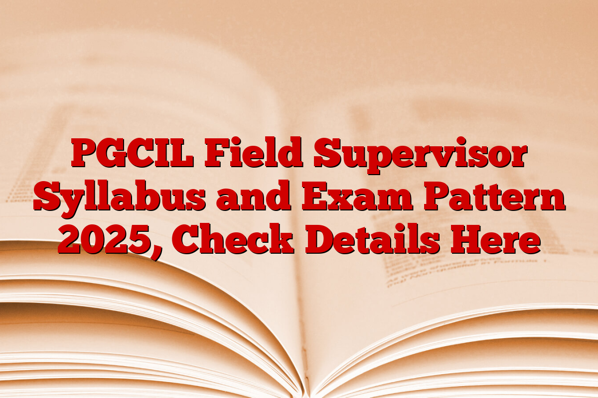 PGCIL Field Supervisor Syllabus and Exam Pattern 2025, Check Details Here