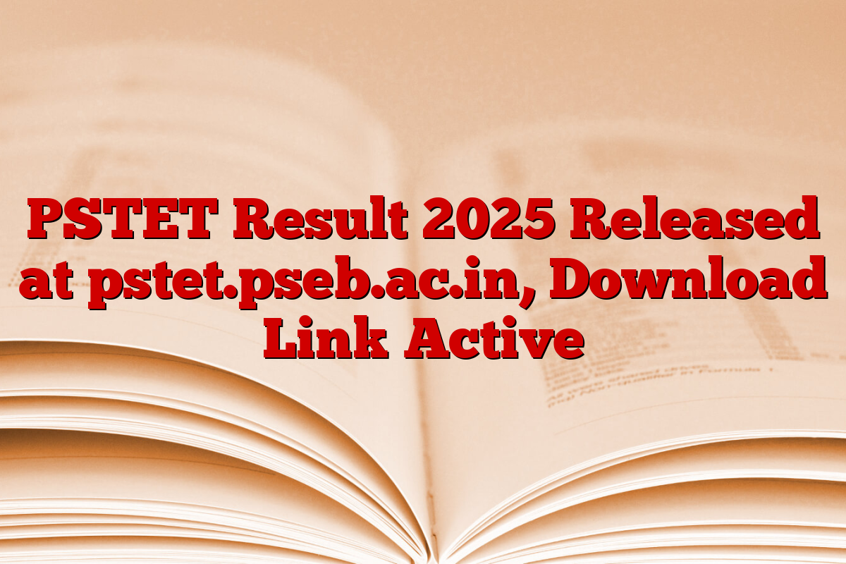 PSTET Result 2025 Released at pstet.pseb.ac.in, Download Link Active