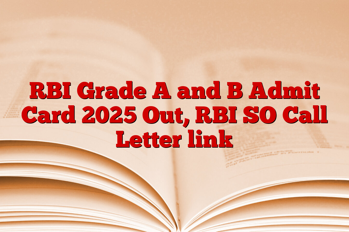 RBI Grade A and B Admit Card 2025 Out, RBI SO Call Letter link