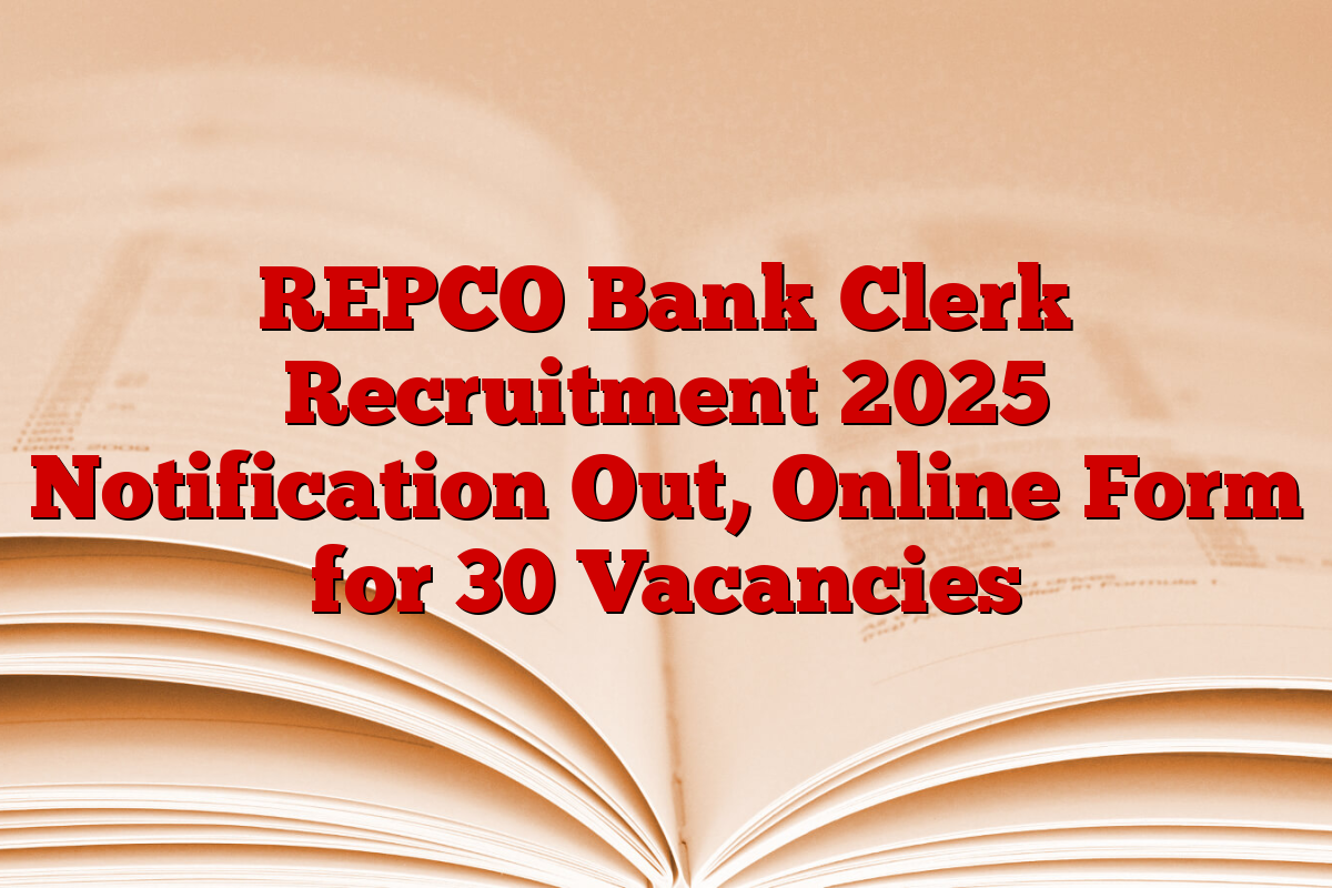 REPCO Bank Clerk Recruitment 2025 Notification Out, Online Form for 30 Vacancies