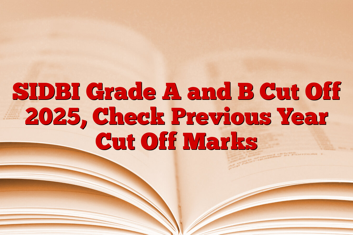 SIDBI Grade A and B Cut Off 2025, Check Previous Year Cut Off Marks
