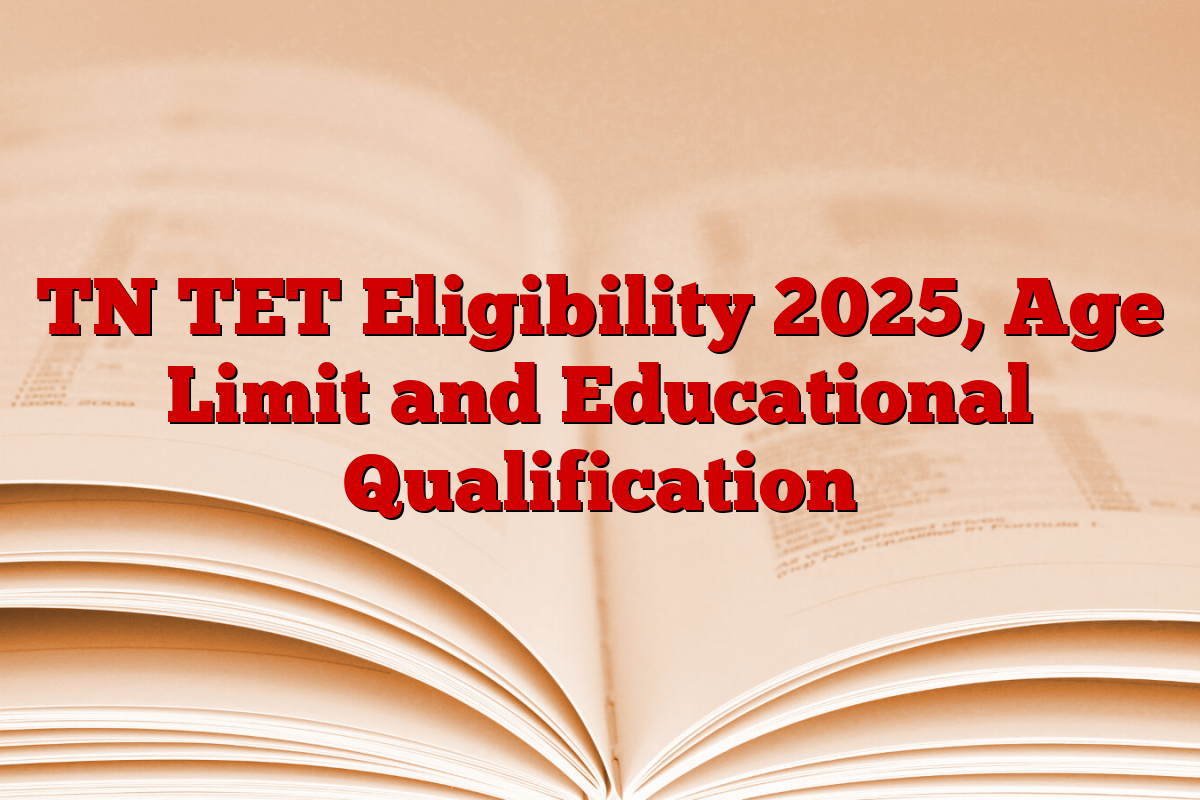 TN TET Eligibility 2025, Age Limit and Educational Qualification