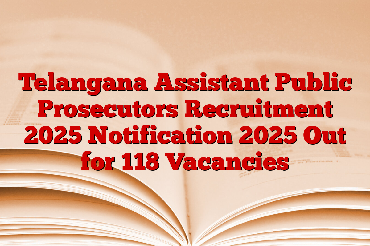 Telangana Assistant Public Prosecutors Recruitment 2025 Notification 2025 Out for 118 Vacancies