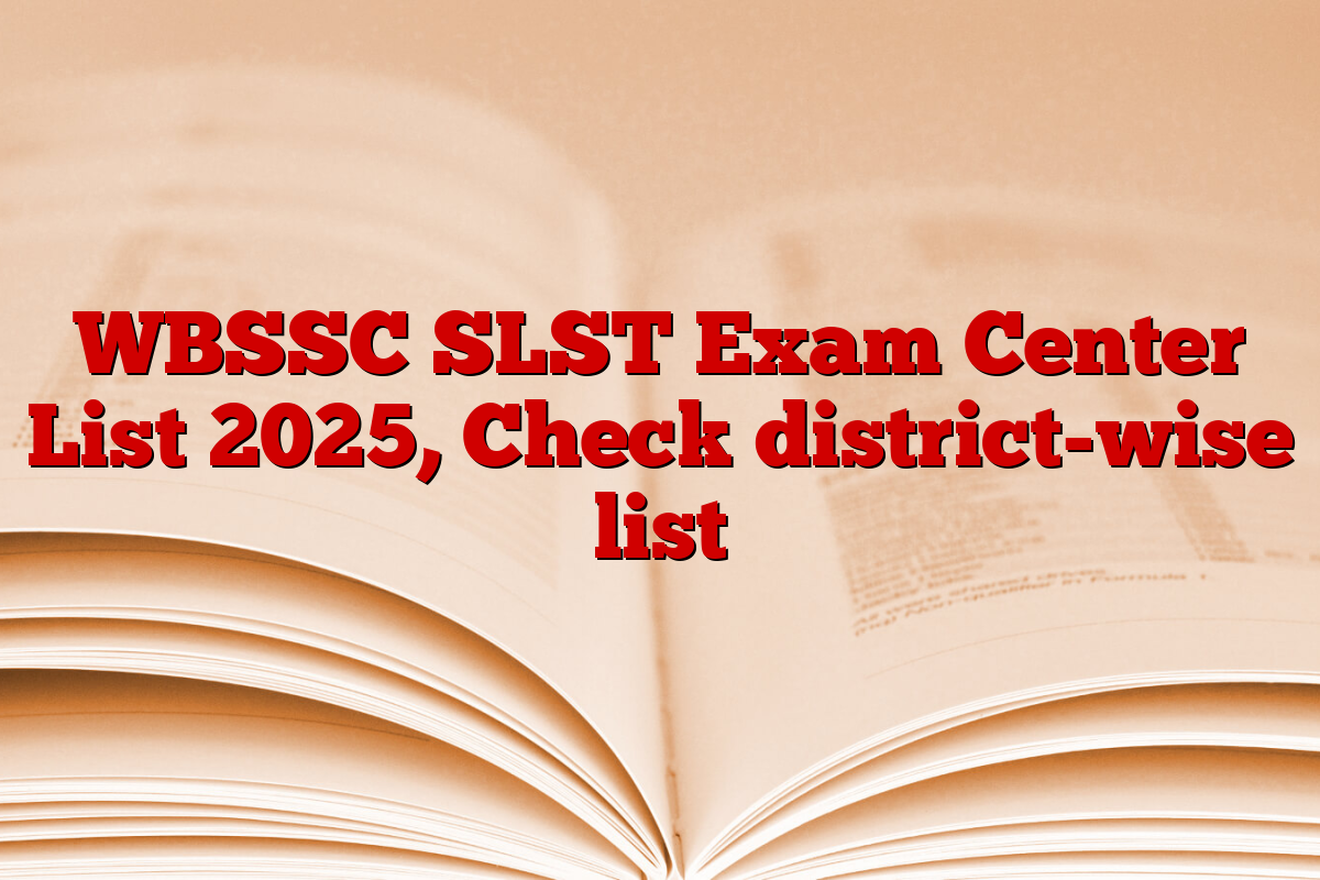 WBSSC SLST Exam Center List 2025, Check district-wise list