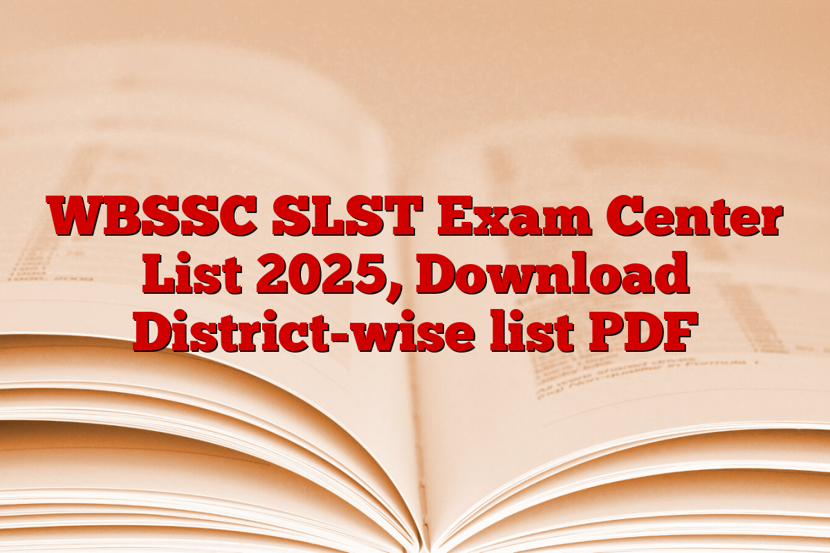 WBSSC SLST Exam Center List 2025, Download District-wise list PDF