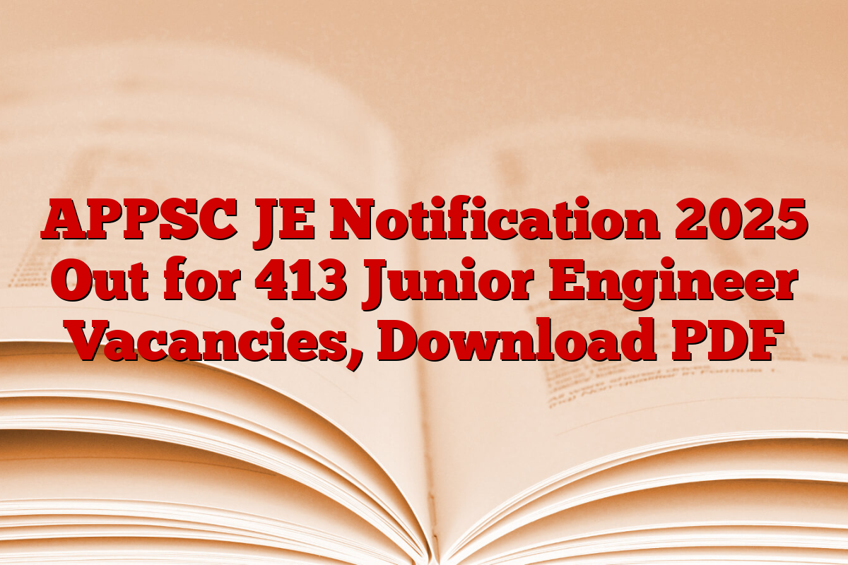 APPSC JE Notification 2025 Out for 413 Junior Engineer Vacancies, Download PDF