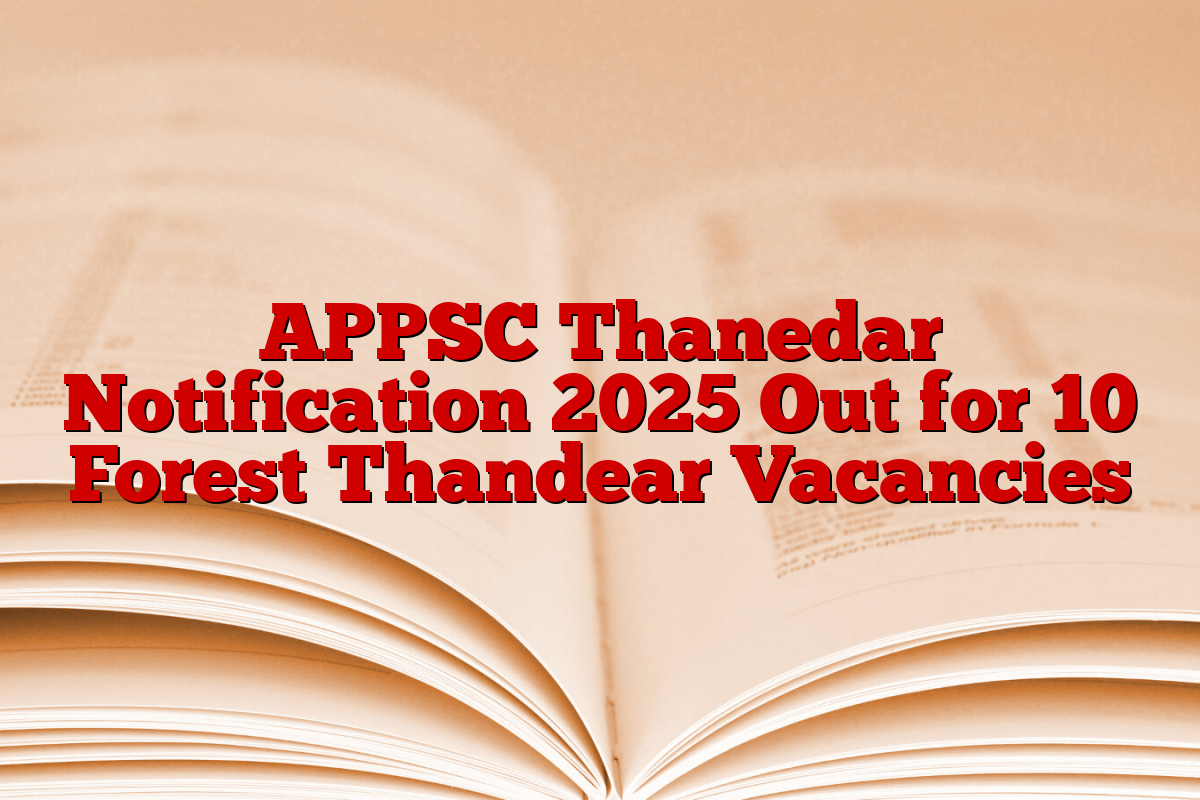APPSC Thanedar Notification 2025 Out for 10 Forest Thandear Vacancies