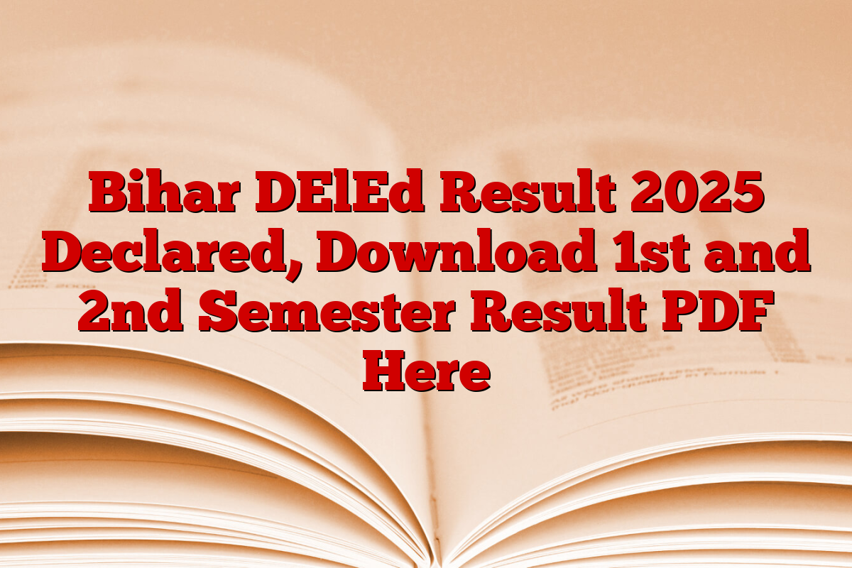 Bihar DElEd Result 2025 Declared, Download 1st and 2nd Semester Result PDF Here
