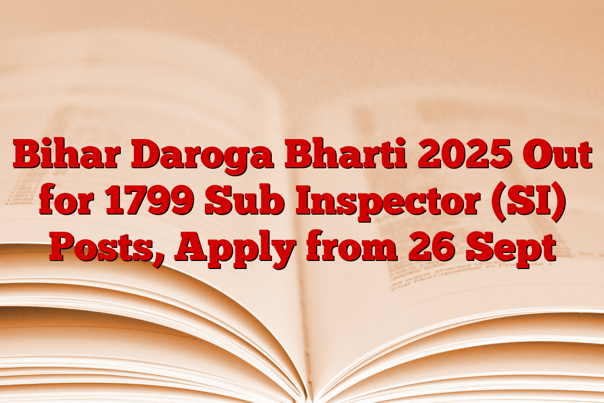 Bihar Daroga Bharti 2025 Out for 1799 Sub Inspector (SI) Posts, Apply from 26 Sept