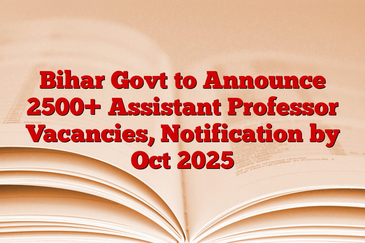 Bihar Govt to Announce 2500+ Assistant Professor Vacancies, Notification by Oct 2025