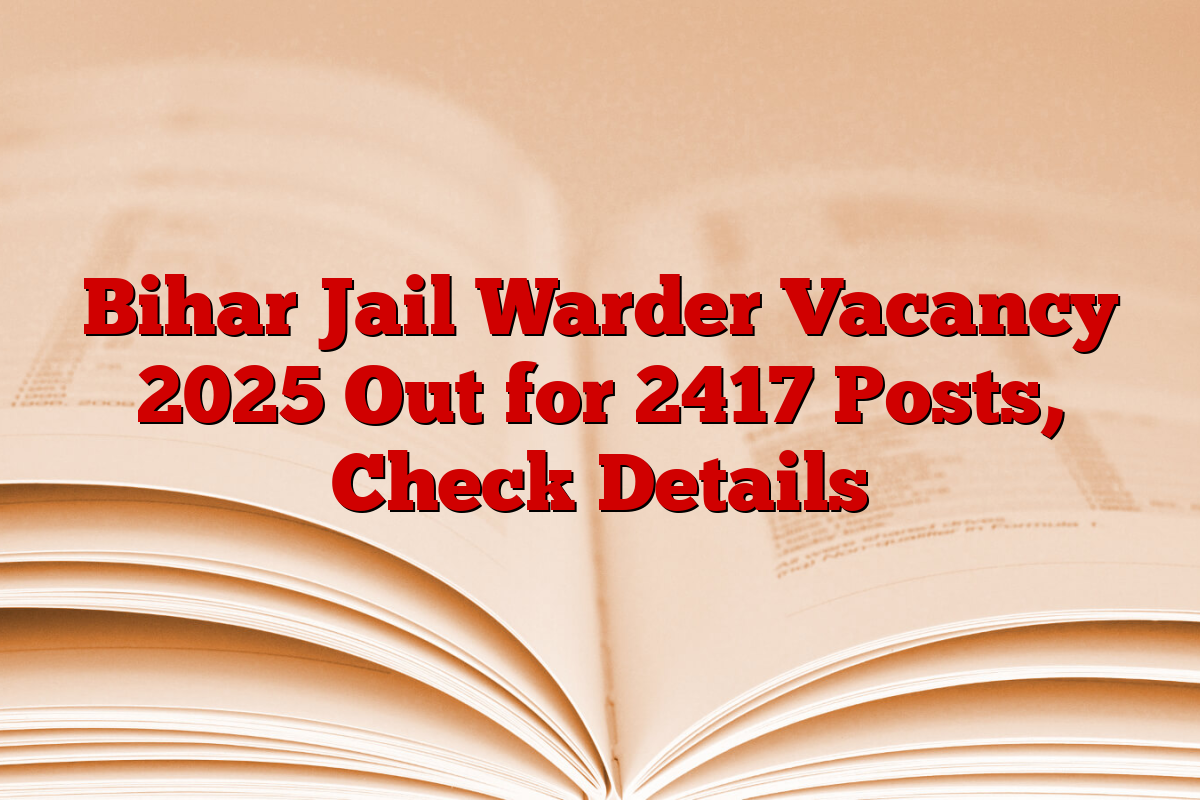 Bihar Jail Warder Vacancy 2025 Out for 2417 Posts, Check Details
