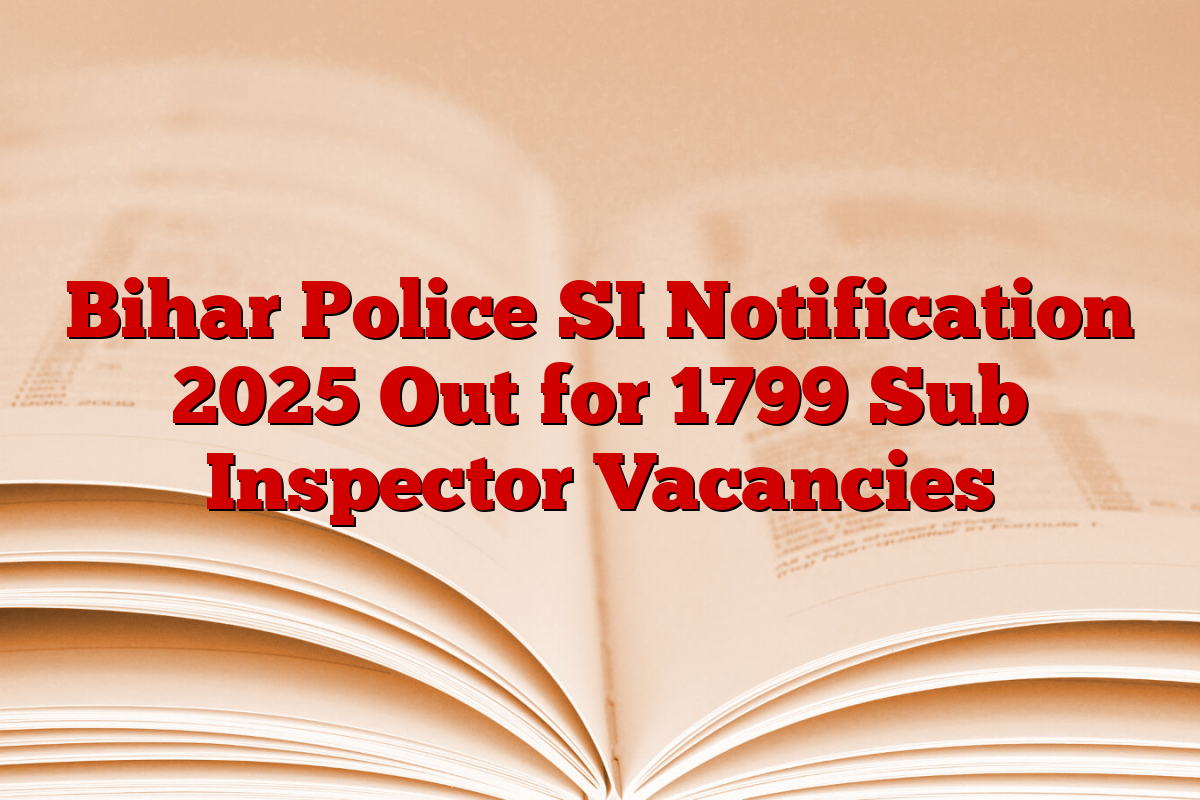 Bihar Police SI Notification 2025 Out for 1799 Sub Inspector Vacancies