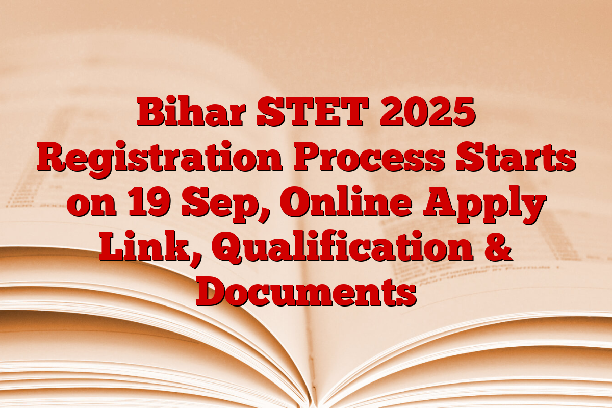 Bihar STET 2025 Registration Process Starts on 19 Sep, Online Apply Link, Qualification & Documents