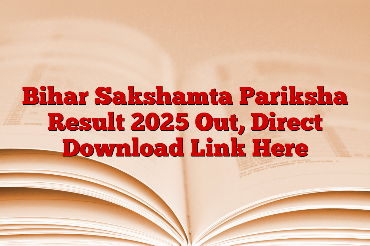 Bihar Sakshamta Pariksha Result 2025 Out, Direct Download Link Here