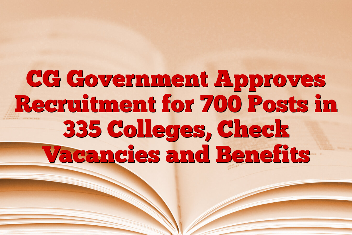 CG Government Approves Recruitment for 700 Posts in 335 Colleges, Check Vacancies and Benefits