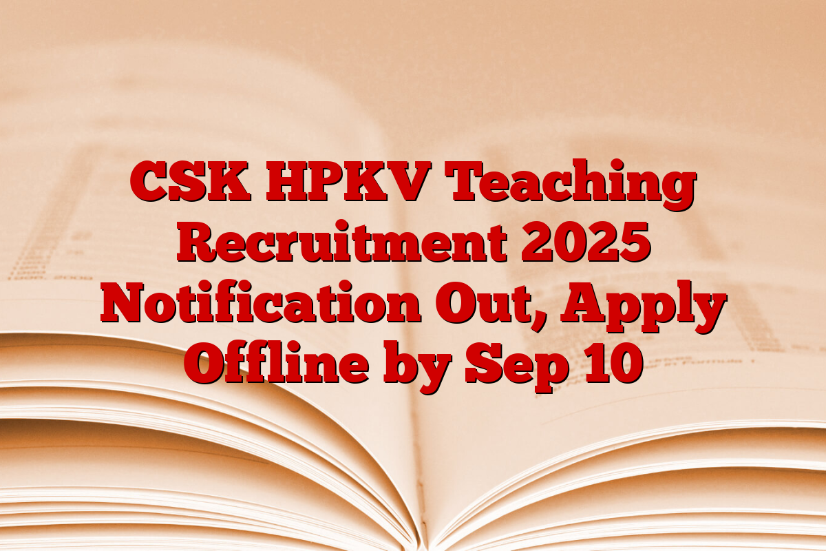 CSK HPKV Teaching Recruitment 2025 Notification Out, Apply Offline by Sep 10