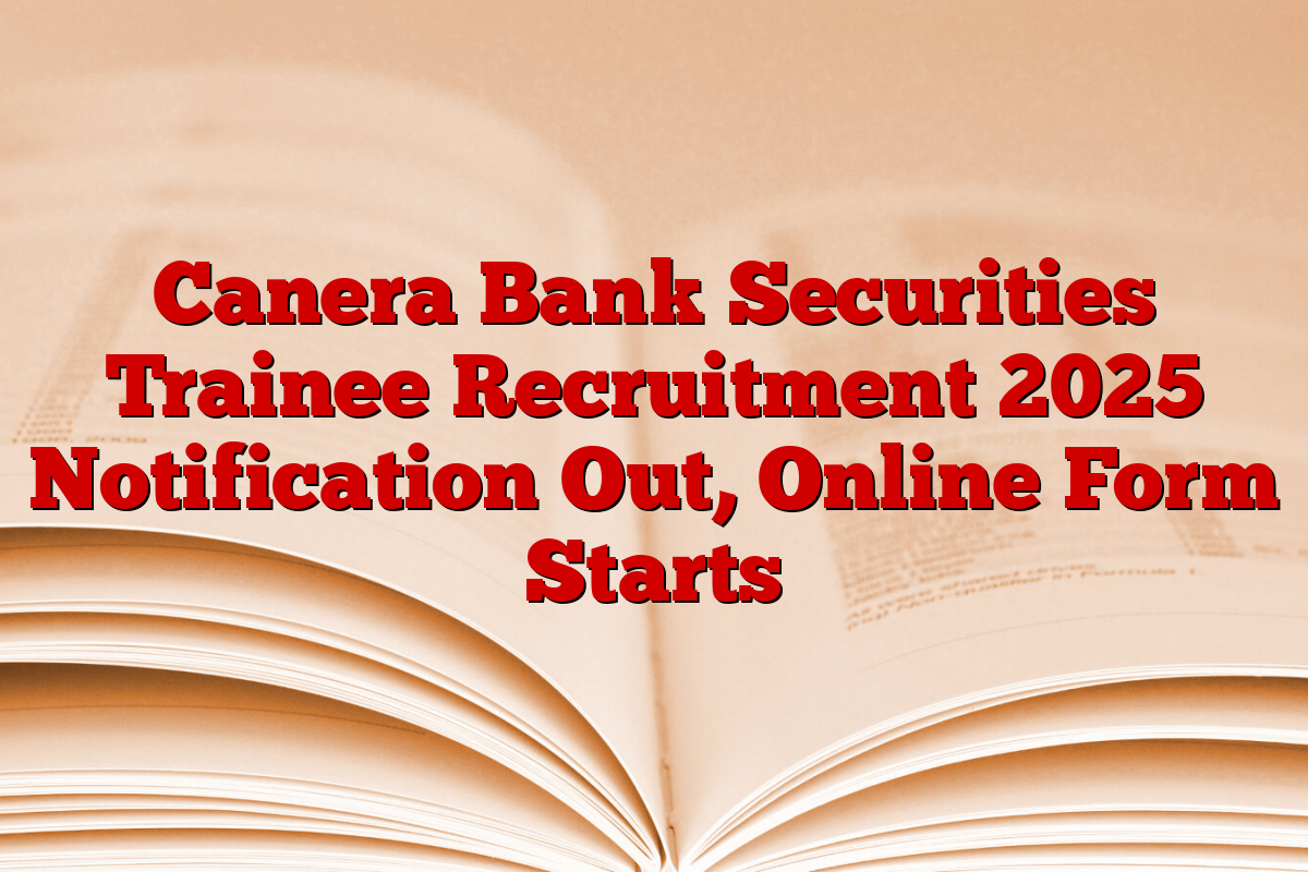 Canera Bank Securities Trainee Recruitment 2025 Notification Out, Online Form Starts