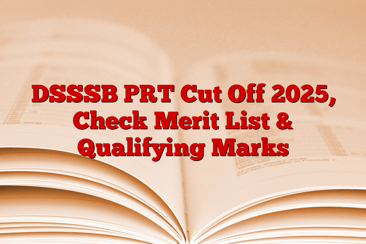 DSSSB PRT Cut Off 2025, Check Merit List & Qualifying Marks