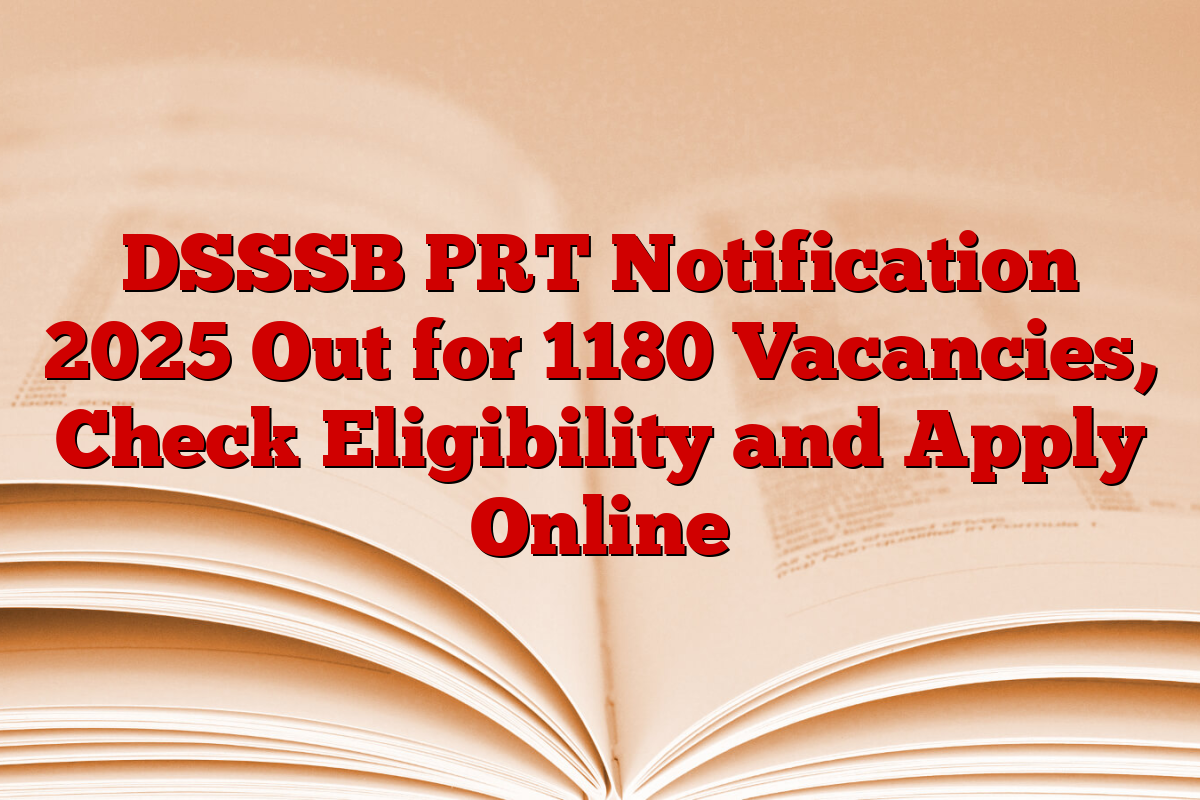 DSSSB PRT Notification 2025 Out for 1180 Vacancies, Check Eligibility and Apply Online