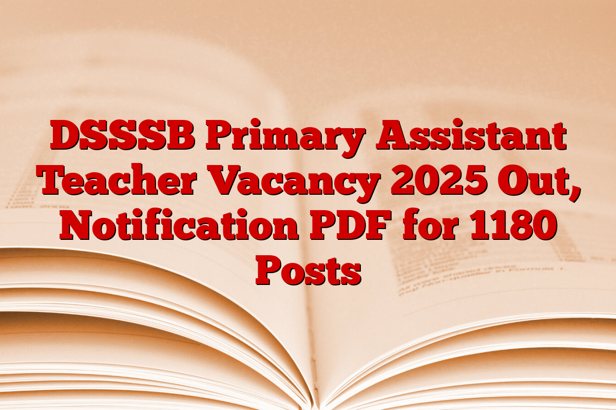 DSSSB Primary Assistant Teacher Vacancy 2025 Out, Notification PDF for 1180 Posts