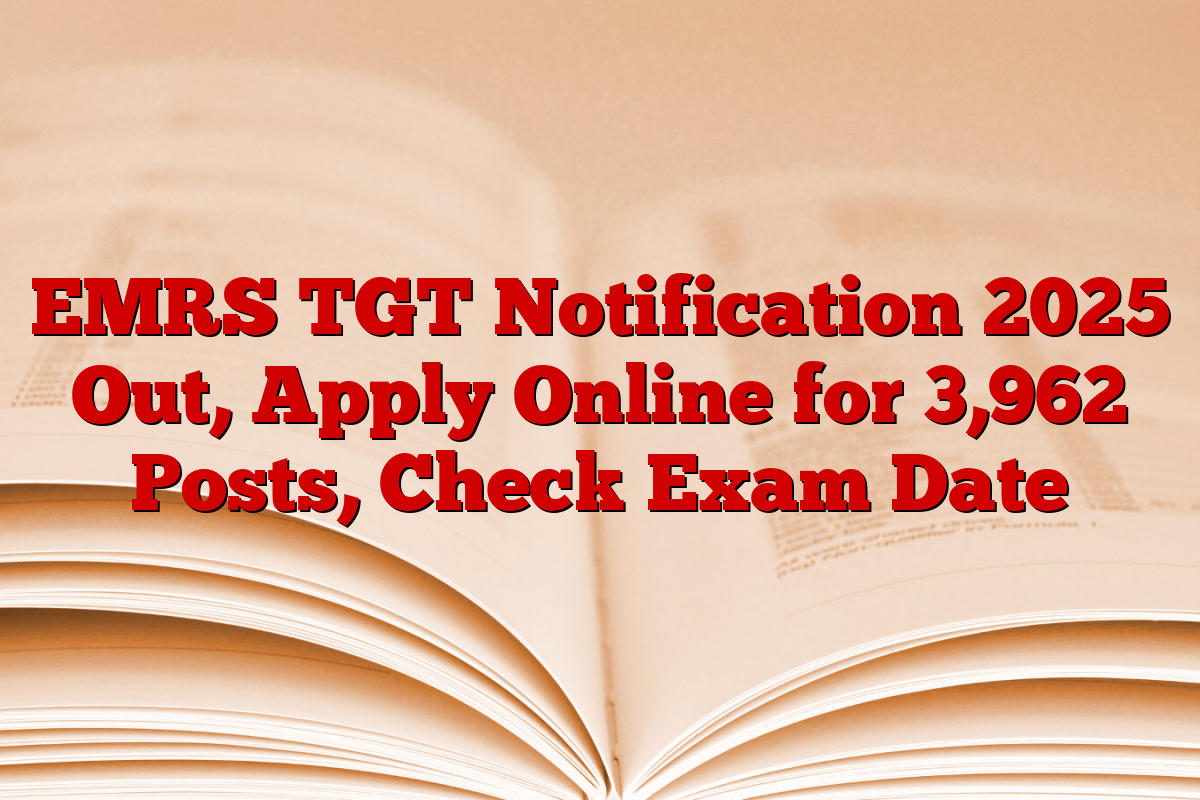 EMRS TGT Notification 2025 Out, Apply Online for 3,962 Posts, Check Exam Date