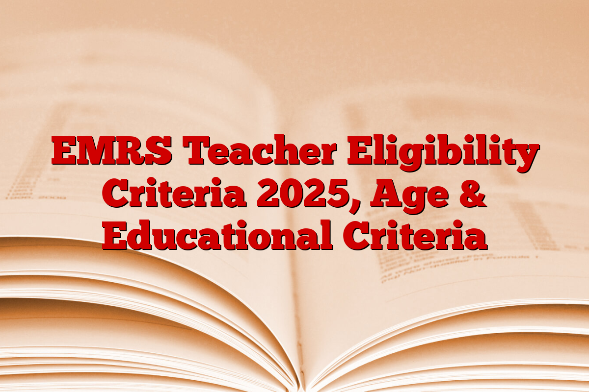 EMRS Teacher Eligibility Criteria 2025, Age & Educational Criteria