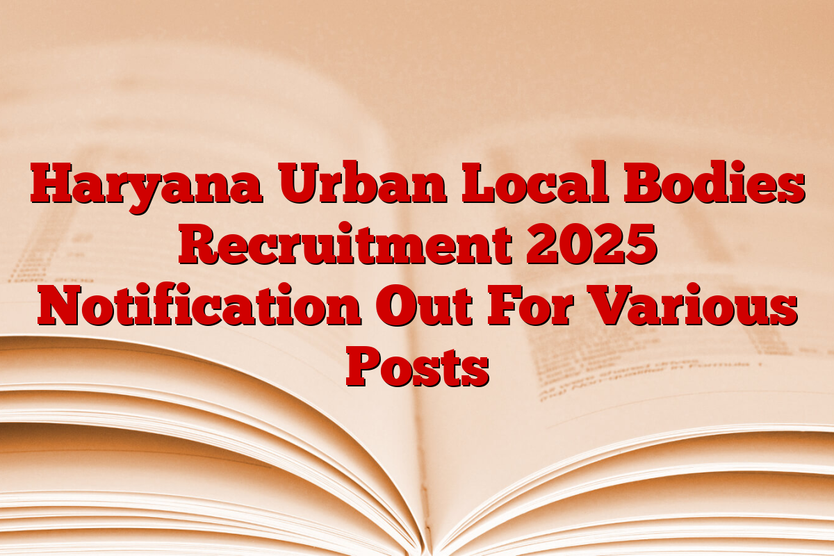Haryana Urban Local Bodies Recruitment 2025 Notification Out For Various Posts