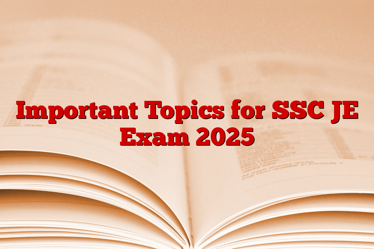 Important Topics for SSC JE Exam 2025