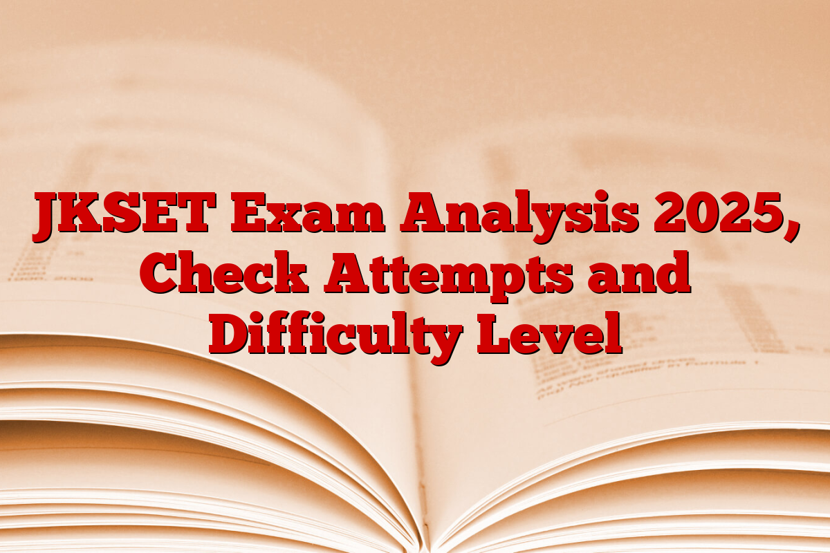 JKSET Exam Analysis 2025, Check Attempts and Difficulty Level