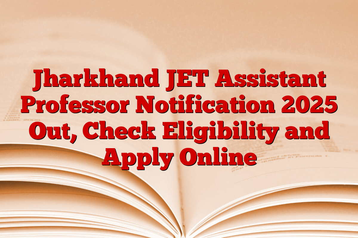 Jharkhand JET Assistant Professor Notification 2025 Out, Check Eligibility and Apply Online