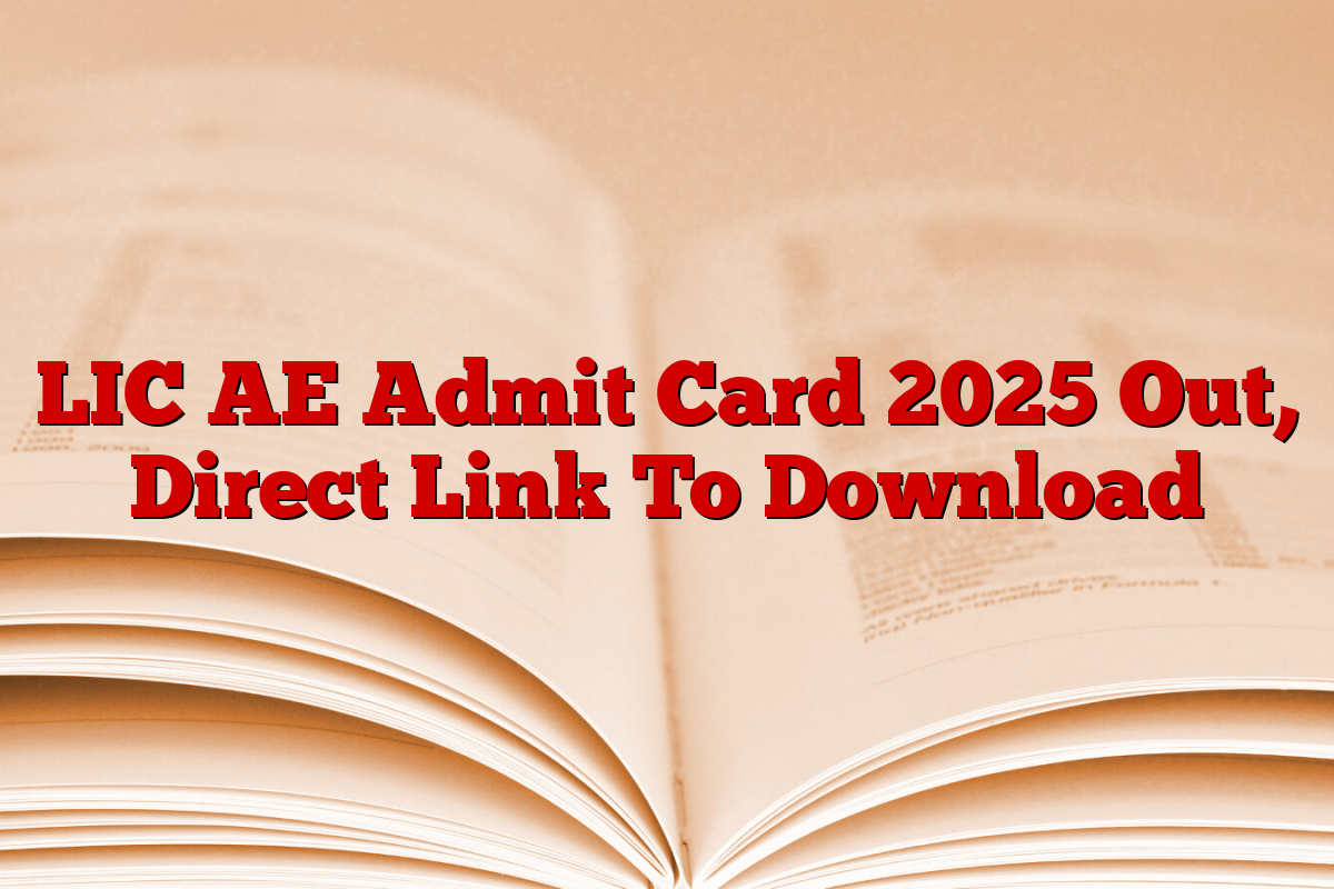 LIC AE Admit Card 2025 Out, Direct Link To Download