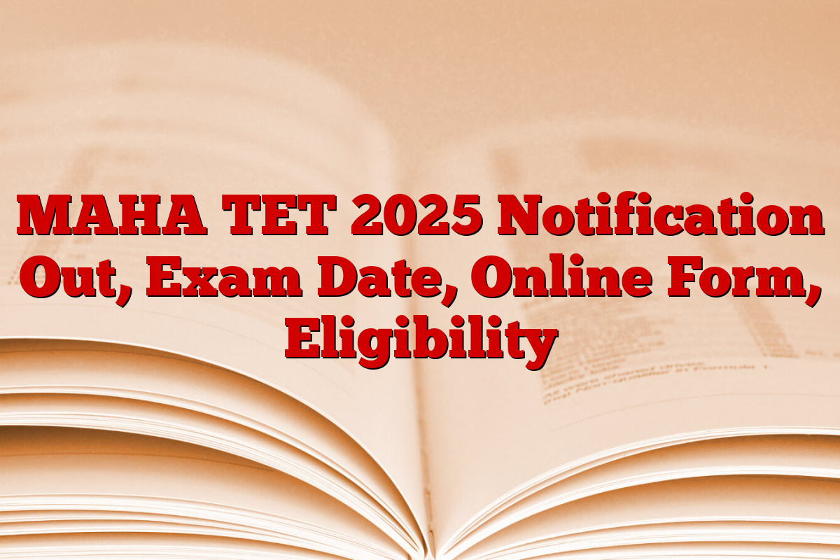 MAHA TET 2025 Notification Out, Exam Date, Online Form, Eligibility