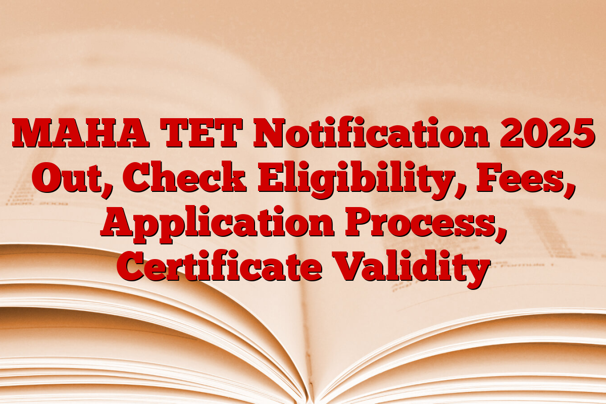 MAHA TET Notification 2025 Out, Check Eligibility, Fees, Application Process, Certificate Validity